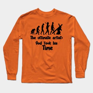 THE ULTIMATE ARTIST: GOD TOOK HIS TIME Long Sleeve T-Shirt